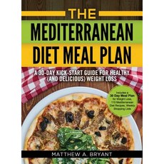 (영문도서) The Mediterranean Diet Meal Plan: A 30-Day Kick-Start Guide for Healthy (and Delicious) Weigh... Hardcover, Cac Publishing LLC, English, 9781948489485