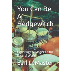 (영문도서) You Can Be A Hedgewitch: Exploring the Magick Of the Natural World Paperback, Independently Published, English, 9798851955662
