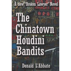 (영문도서) The Chinatown Houdini Bandits: A Broken Lawyer Novel Paperback, Independently Published, English, 9781983279522