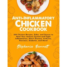 Anti-Inflammatory Chicken Cookbook: 350 Chicken Recipes Sides and Sauces to Heal Your Immune Syste... Paperback, Independently Published, English, 9798576390809