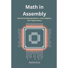 (영문도서)Math in Assembly: Numerical Approximations Linear Algebra and Trigonometry Paperback, Independently Published, English, 9798290007151
