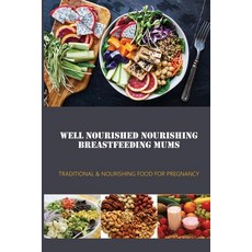 (영문도서) Well Nourished Nourishing Breastfeeding Mums: Traditional & Nourishing Food For Pregnancy: He... Paperback, Independently Published, English, 9798505622346