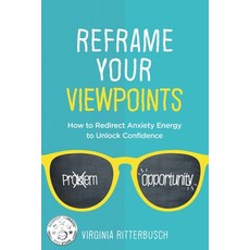 Reframe Your Viewpoints: How to Redirect Anxiety Energy to Unlock Confidence Paperback, Life Changes Publishing House