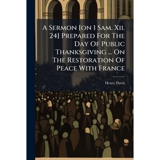 (영문도서)A Sermon [on 1 Sam. Xii. 24] Prepared For The Day Of Public Thanksgiving ... On... Paperback, Nabu Press, English, 9781179308388