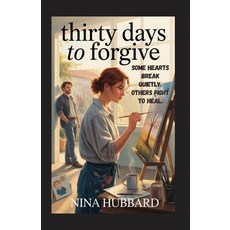(영문도서)Thirty Days to Forgive: Some Hearts Break Quietly. Others Fight to Heal. Paperback, Independently Published, English, 9798263546687