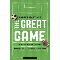 (영문도서)The Great Game: A Tale of Two Footballs and America's Quest to Conquer Global Sport Hardcover, Bloomsbury Academic, English, 9798881801823