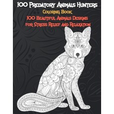 100 Predatory Animals Hunters - Coloring Book - 100 Beautiful Animals Designs for Stress Relief and ... Paperback, Independently Published