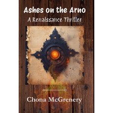 (영문도서)Ashes on the Arno: A Renaissance Thriller Paperback, Independently Published, English, 9798298997072