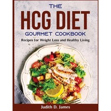 (영문도서) The HCG Diet Gourmet Cookbook: Recipes for Weight Loss and Healthy Living Paperback, Judith D. James, English, 9781803799896