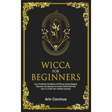 Wicca For Beginners: Your Practical Handbook Of Wicca Herbal Magick. Discover The Secrets Of Green W... Paperback, Grey Candle Publishing