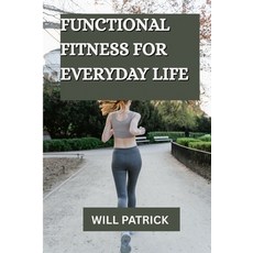 (영문도서)Functional Fitness for Everyday Life: "Develop Power Enhance Flexibility and F... Paperback, Independently Published, English, 9798282362428 Independently Published, English, 9798282362428
