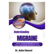 (영문도서)Understanding Migraine: Reduce headache frequency through trigger identification... Paperback, Independently Published, English, 9798184967127