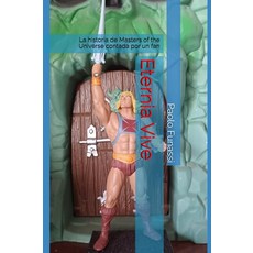 Majosta Eternia Vive: La historia de Masters of the Universe contada por un fan (Spanish Edition), Majosta Eternia Vive: La histo