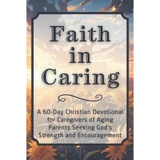 (英文圖書)Faith in Caring: A 60-Day Christian Devotional for Caregivers of Aging Parents S... 平裝版, Independently Published, 英文