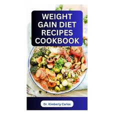 (영문도서) Weight Gain Diet Recipes Cookbook: How to Make Delectable High Calorie Foods for Bodybuilding Paperback, Independently Published, English, 9798856345390