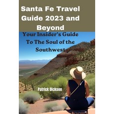 (영문도서) Santa Fe Travel Guide 2023 and Beyond: Your Insider's Guide To The Soul of The Southwest Paperback, Independently Published, English, 9798398246667