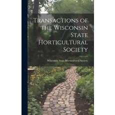 (영문도서) Transactions of the Wisconsin State Horticultural Society Hardcover, Legare Street Press, English, 9781020824166