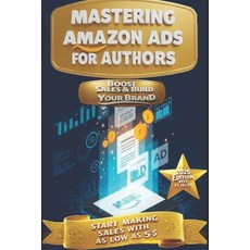 (영문도서) Mastering Amazon Ads for Authors: Boost Book Sales and Build Your Brand: A Comp... Paperback, Independently Published, English, 9798307823460