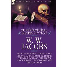 (영문도서) The Collected Supernatural and Weird Fiction of W. W. Jacobs: Twenty-One Short Stories of the... Hardcover, Leonaur Ltd, English, 9781782828143