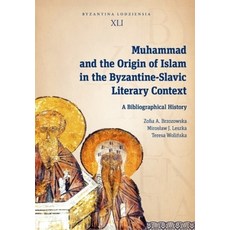 (영문도서) Muhammad and the Origin of Islam in the Byzantine-Slavic Literary Context: A Bibliographical ... Paperback, Jagiellonian University Press, English, 9788323349433