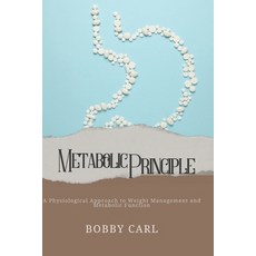 (영문도서)Metabolic Principle: Physiological Approach to Weight Management and Metabolic F... Paperback, Independently Published, English, 9798196795794 Independently Published, English, 9798196795794