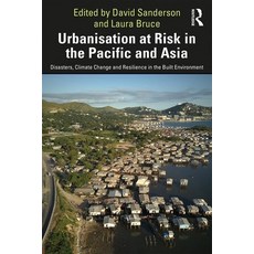 Urbanisation at Risk in the Pacific and Asia: Disasters Climate Change and Resilience in the Built ... Hardcover, Routledge