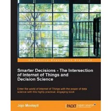 Smarter Decisions - The Intersection of Internet of Things and Decision Science, Packt Publishing
