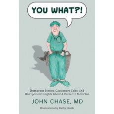 You What?!: Humorous Stories Cautionary Tales and Unexpected Insights About A Career in Medicine Paperback, Throne Publishing Group, English, 9781949550450