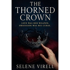 (영문도서)The Thorned Crown: Love Was Her Weapon Obsession Was His Curse Paperback, Independently Published, English, 9798294179328