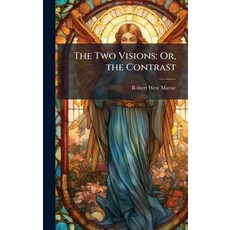 (영문도서)The Two Visions; Or the Contrast Hardcover, Hutson Street Press, English, 9781023849005