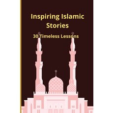 (영문도서) Inspiring Islamic Stories: 30 Timeless Lessons Paperback, Independently Published, English, 9798310205055