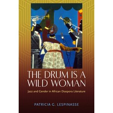 (영문도서) The Drum Is a Wild Woman: Jazz and Gender in African Diaspora Literature Paperback, University Press of Mississ..., English, 9781496836021