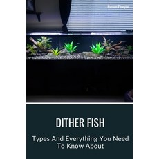 (영문도서) Dither Fish: Types And Everything You Need To Know About Paperback, Independently Published, English, 9798876269522
