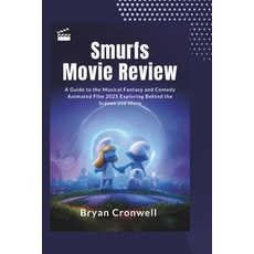 (영문도서)Smurfs Movie Review: A Guide to the Musical Fantasy and Comedy Animated Film 202... Paperback, Independently Published, English, 9798292616979
