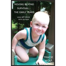 (영문도서) Moving Beyond Survival - The Early Years: How We Thrive With Autism Paperback, Tracie Wolf, English, 9798988754114