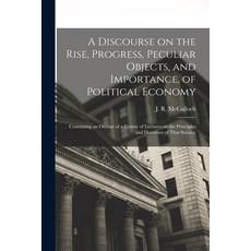 (영문도서) A Discourse on the Rise Progress Peculiar Objects and Importance of Political Economy: Co... Paperback, Legare Street Press, English, 9781018845524