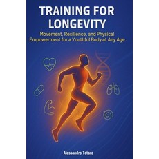 (영문도서)Training for Longevity: Movement Resilience and Physical Empowerment for a You... Paperback, Independently Published, English, 9798269366753