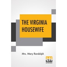 The Virginia Housewife: Or Methodical Cook. Paperback, Lector House, English, 9789353446758