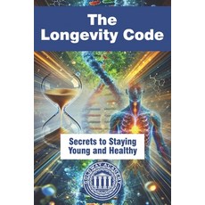 (영문도서)The Longevity Code: Secrets to Staying Young and Healthy Paperback, Independently Published, English, 9798196917837 Independently Published, English, 9798196917837