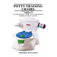 Potty Training Chairs: #1 Parenting Guide for Choosing a Perfect Potty Chair Paperback, Hyuth Press, English, 9781637502532