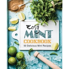 Easy Mint Cookbook: 50 Delicious Mint Recipes Paperback, Createspace Independent Pub..., English, 9781544037103