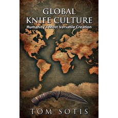 (영문도서) Global Knife Culture: Humanity's Most Versatile Creation Paperback, Lulu.com, English, 9781300883876