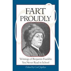Fart Proudly: Writings of Benjamin Franklin You Never Read in School Paperback, Frog in Well, English, 9781583940792