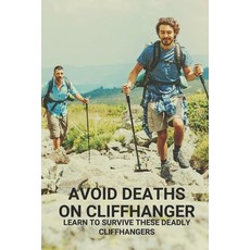 (영문도서) Avoid Deaths On Cliffhanger: Learn To Survive These Deadly Cliffhangers: Story About People F... Paperback, Independently Published, English, 9798514204885