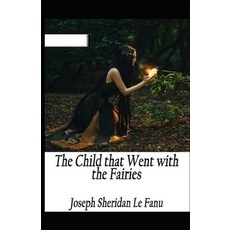The Child That Went With The Fairies Illustrated Paperback, Independently Published, English, 9798586158857