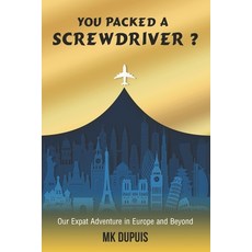 You Packed a Screwdriver?: Our Expat Adventure in Europe and Beyond Paperback, Independently Published, English, 9798653250873