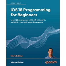 (영문도서) iOS 18 Programming for Beginners - Ninth Edition: Learn iOS development with Sw... Paperback, Packt Publishing, English, 9781836204893