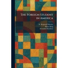 (영문도서)The Foreign Student in America Paperback, English, Wheeler, W. Reginald;King, Henry;Davidson, Alexander, Tradd Street Press