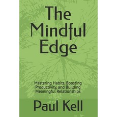 (영문도서)The Mindful Edge: Mastering Habits Boosting Productivity and Building Meaningf... Paperback, Independently Published, English, 9798319274366 Independently Published, English, 9798319274366