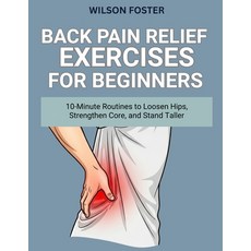 (英文圖書)Back Pain Relief Exercises for Beginners: 10-Minute Routines to Loosen Hips Str... 平裝版, Independently Published, 英文